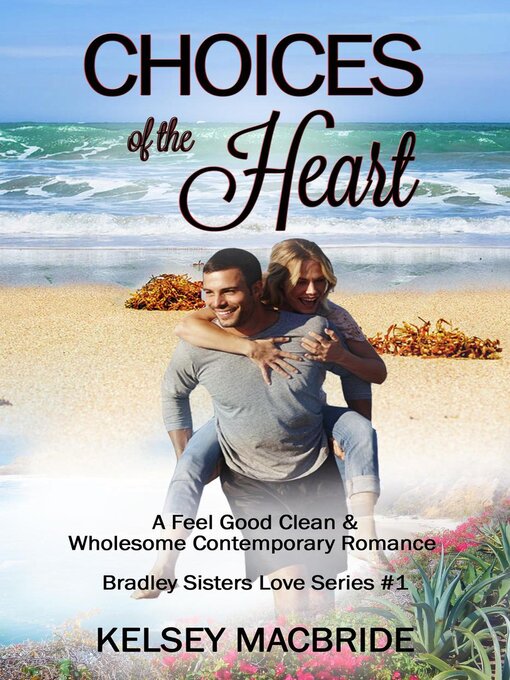 Title details for Choices of the Heart--A Christian Clean & Wholesome Contemporary Romance by Kelsey MacBride - Available